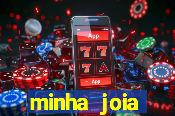 minha joia significado minha joia giria